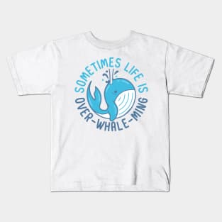 Sometimes Life is Over-Whale-Ming Kids T-Shirt